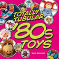 Totally Tubular '80s Toys Hardcover T304